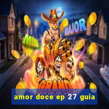 amor doce ep 27 guia